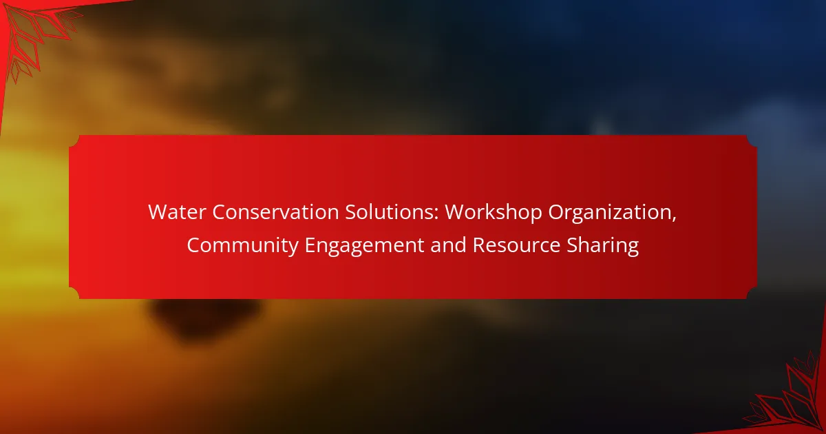 Water Conservation Solutions: Workshop Organization, Community Engagement and Resource Sharing