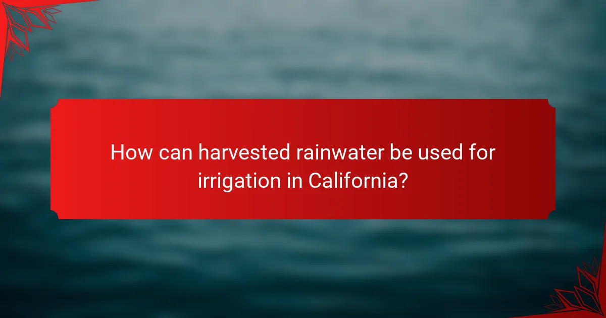 How can harvested rainwater be used for irrigation in California?