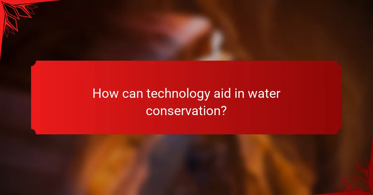 How can technology aid in water conservation?