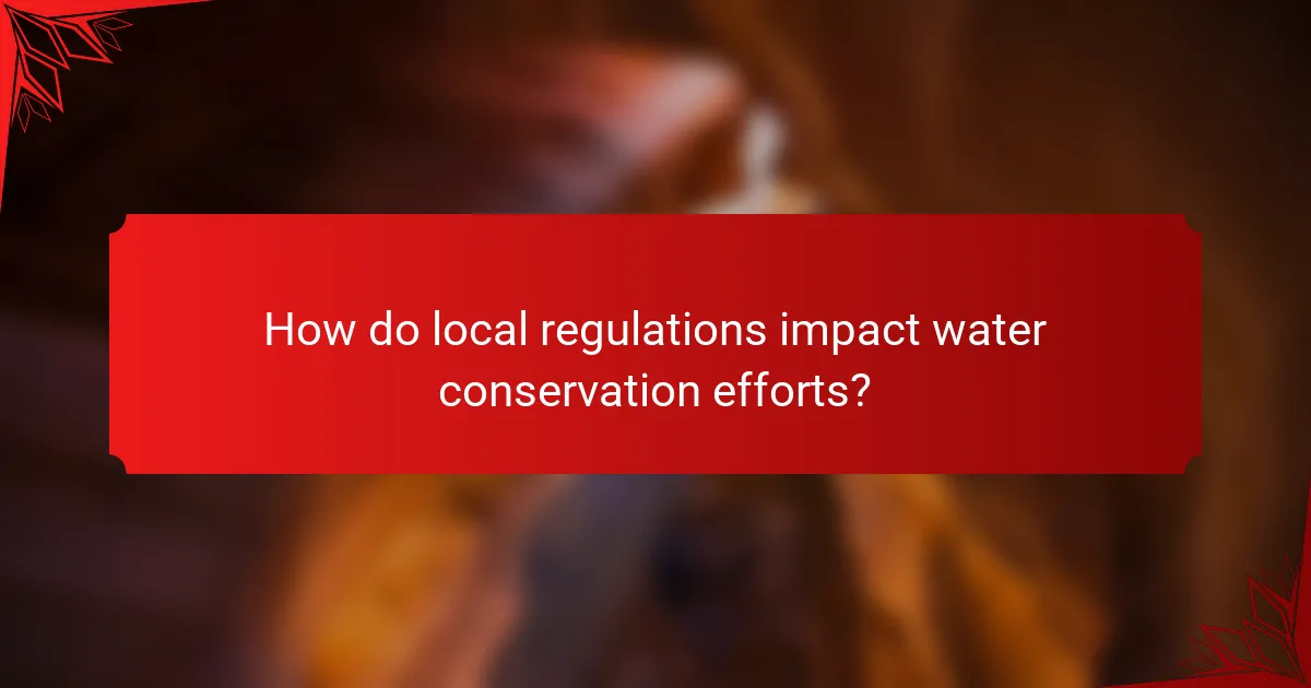 How do local regulations impact water conservation efforts?