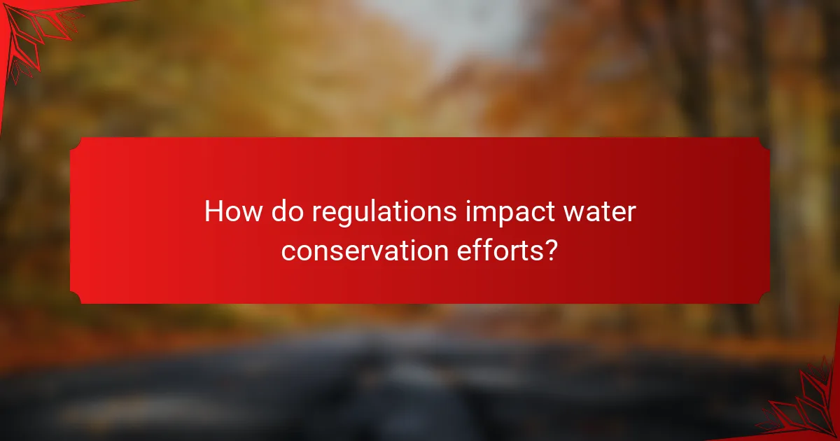 How do regulations impact water conservation efforts?