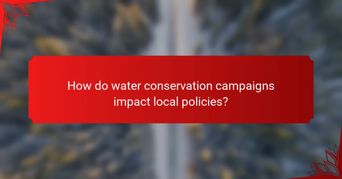 How do water conservation campaigns impact local policies?
