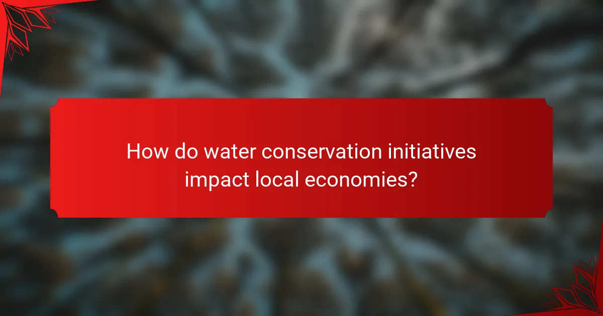 How do water conservation initiatives impact local economies?