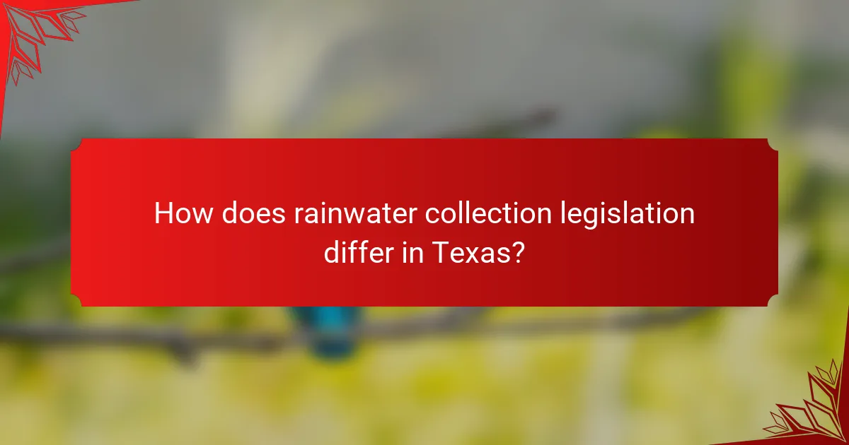 How does rainwater collection legislation differ in Texas?