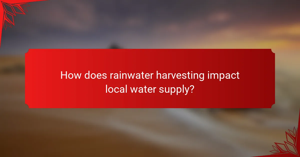 How does rainwater harvesting impact local water supply?