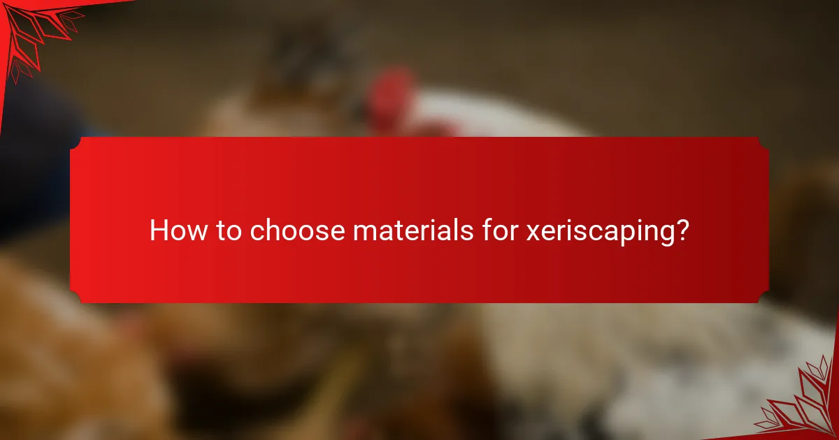 How to choose materials for xeriscaping?