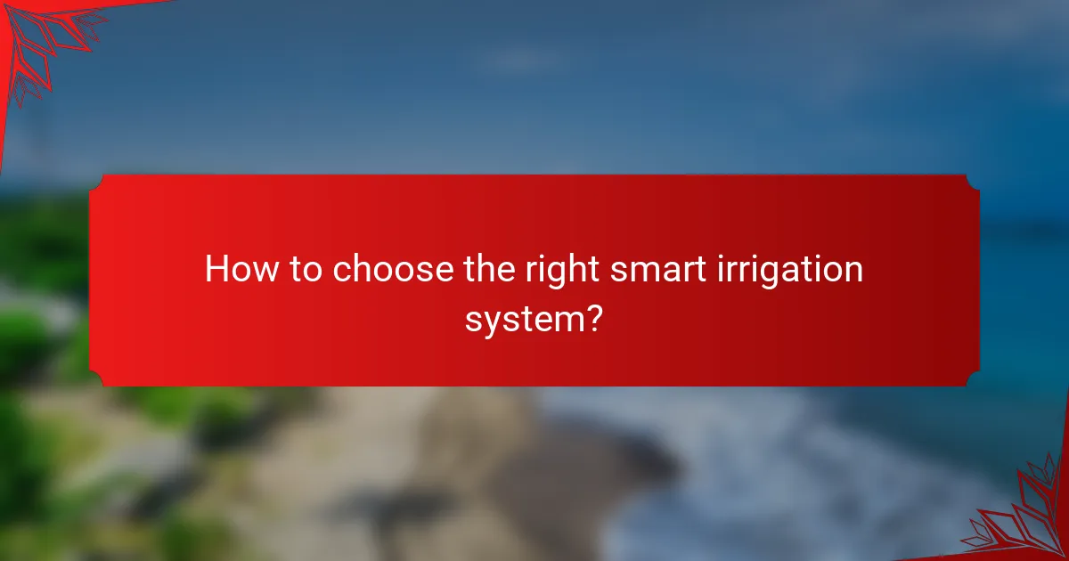 How to choose the right smart irrigation system?