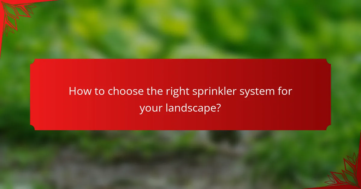 How to choose the right sprinkler system for your landscape?