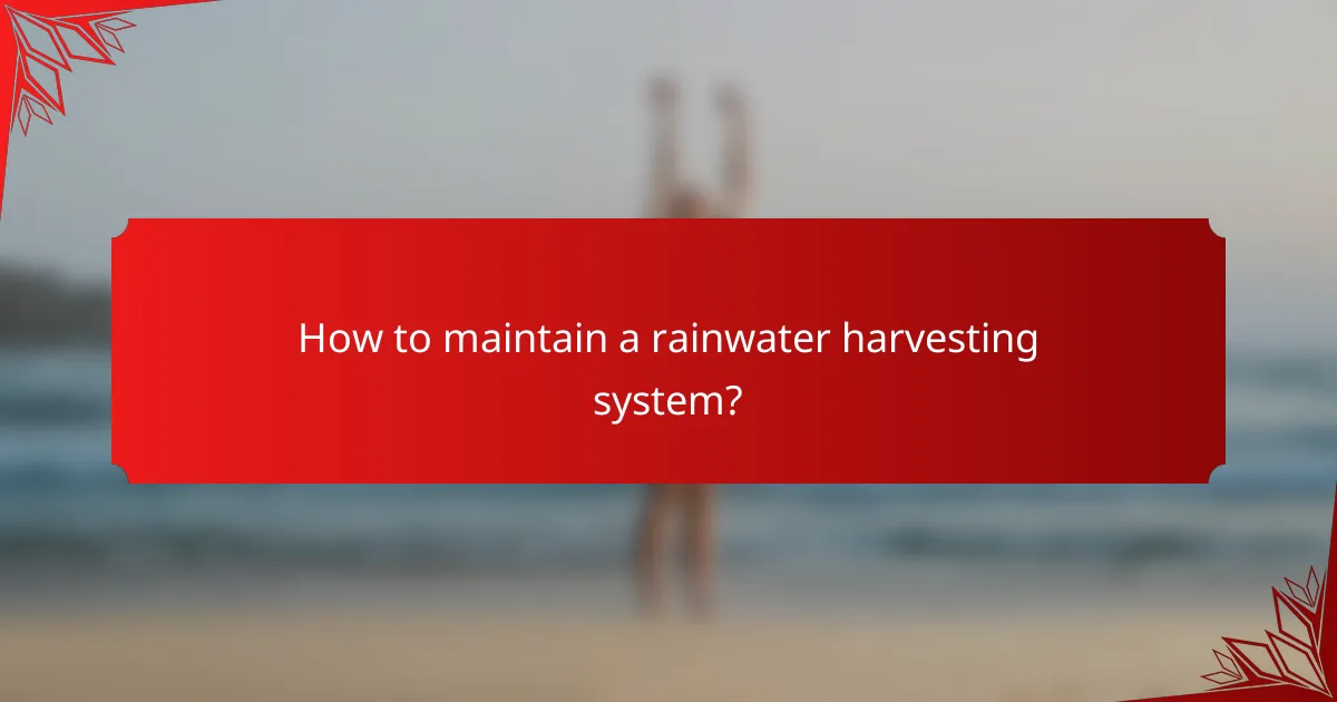 How to maintain a rainwater harvesting system?