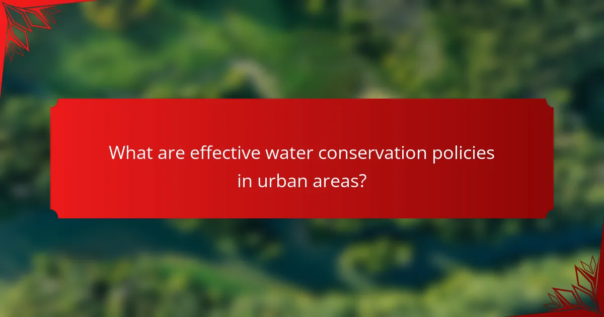 What are effective water conservation policies in urban areas?
