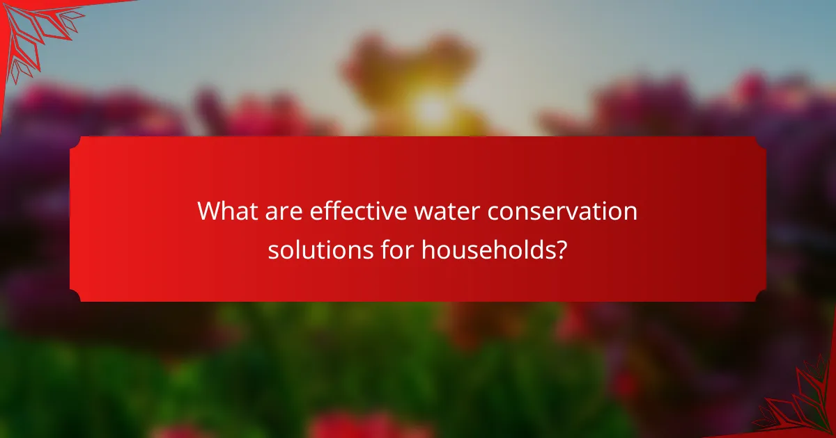 What are effective water conservation solutions for households?