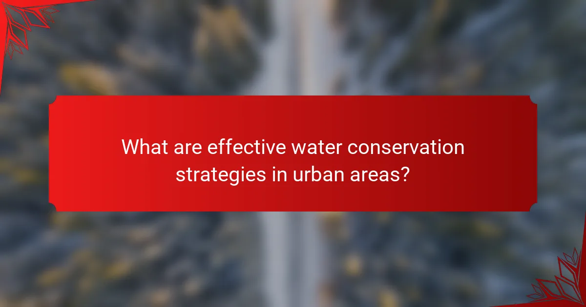 What are effective water conservation strategies in urban areas?