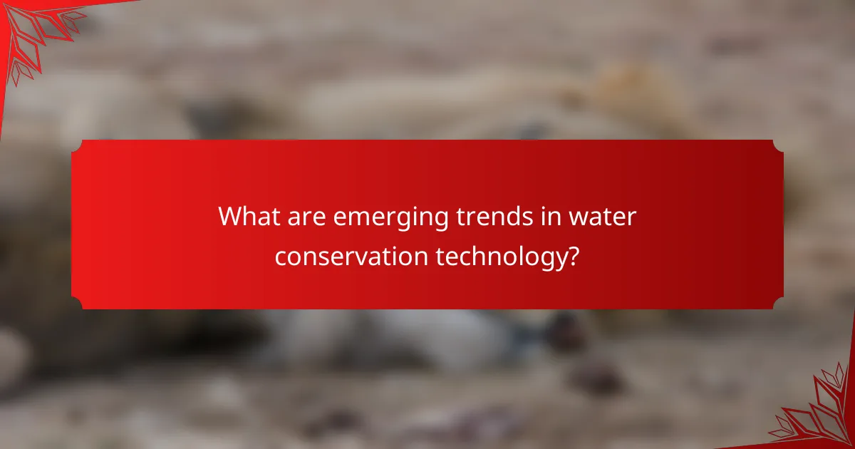 What are emerging trends in water conservation technology?