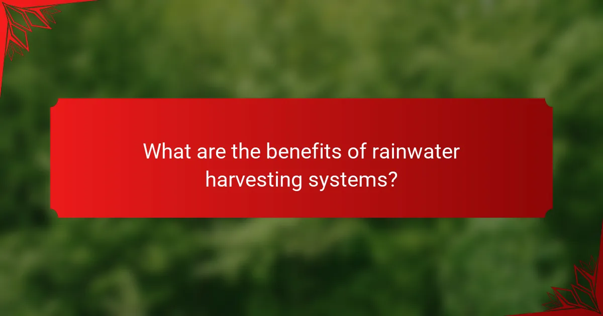 What are the benefits of rainwater harvesting systems?