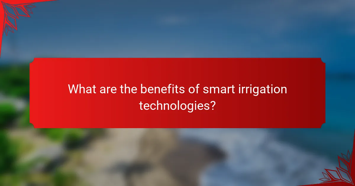 What are the benefits of smart irrigation technologies?