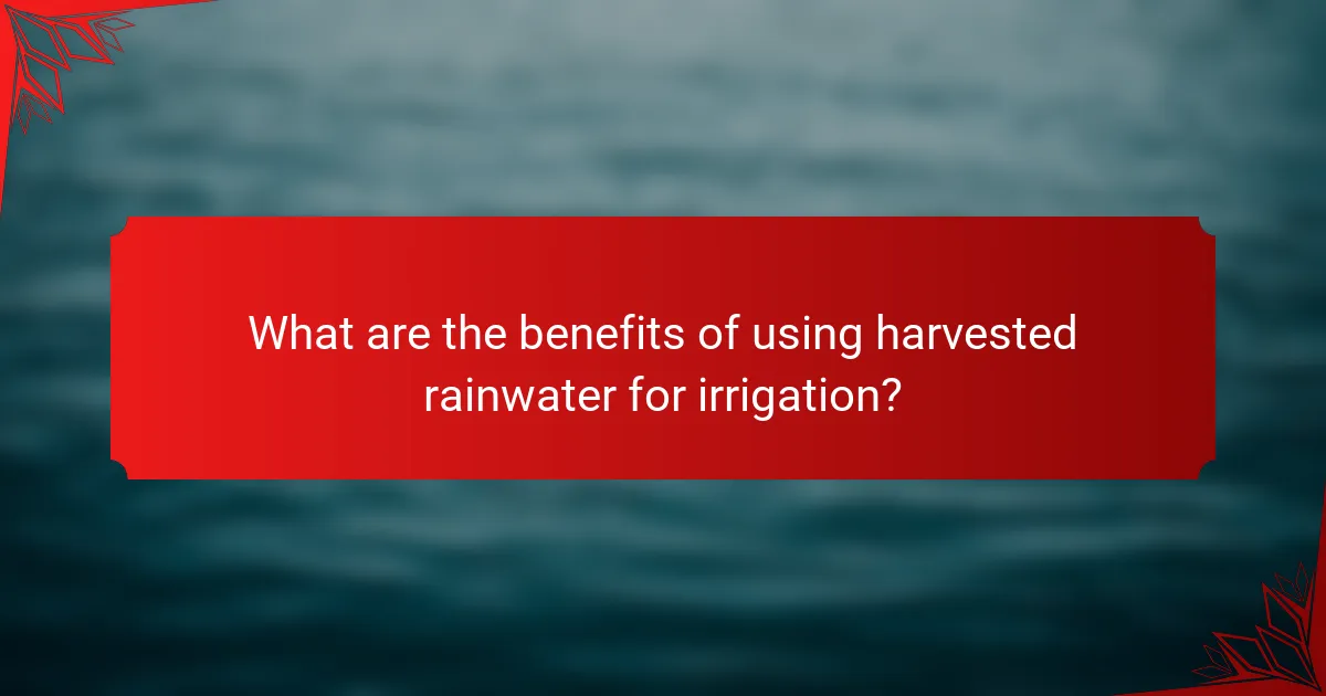 What are the benefits of using harvested rainwater for irrigation?