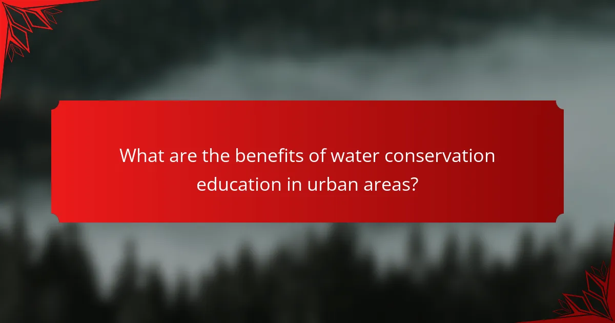 What are the benefits of water conservation education in urban areas?