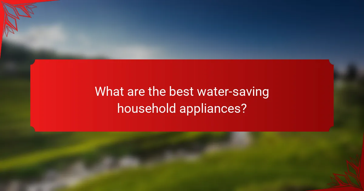 What are the best water-saving household appliances?