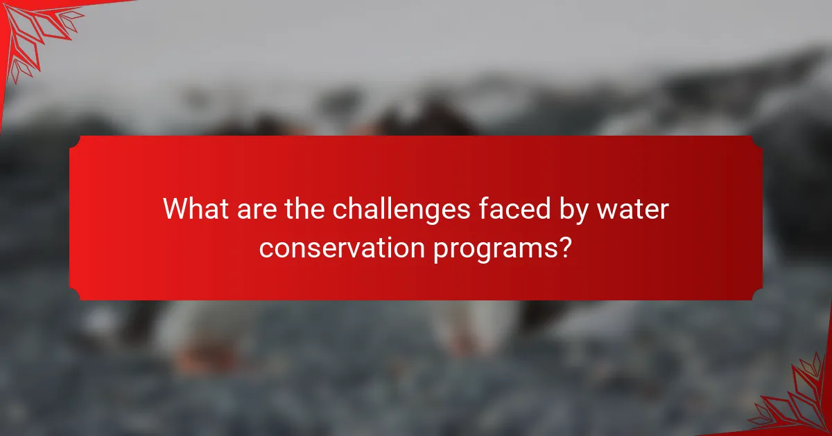 What are the challenges faced by water conservation programs?
