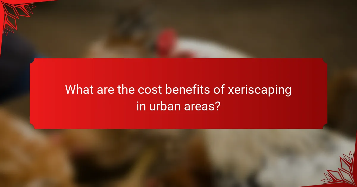 What are the cost benefits of xeriscaping in urban areas?