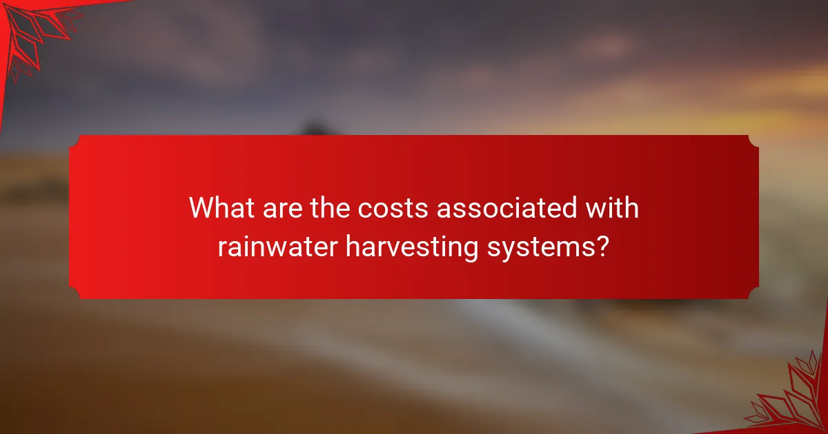 What are the costs associated with rainwater harvesting systems?