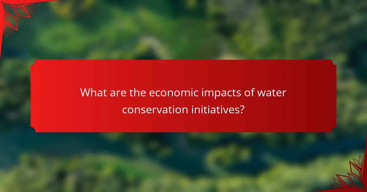What are the economic impacts of water conservation initiatives?