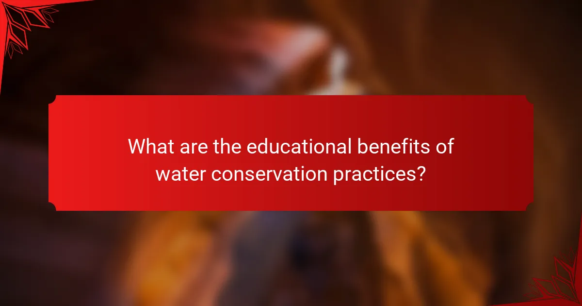 What are the educational benefits of water conservation practices?
