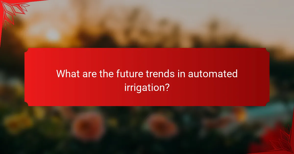 What are the future trends in automated irrigation?