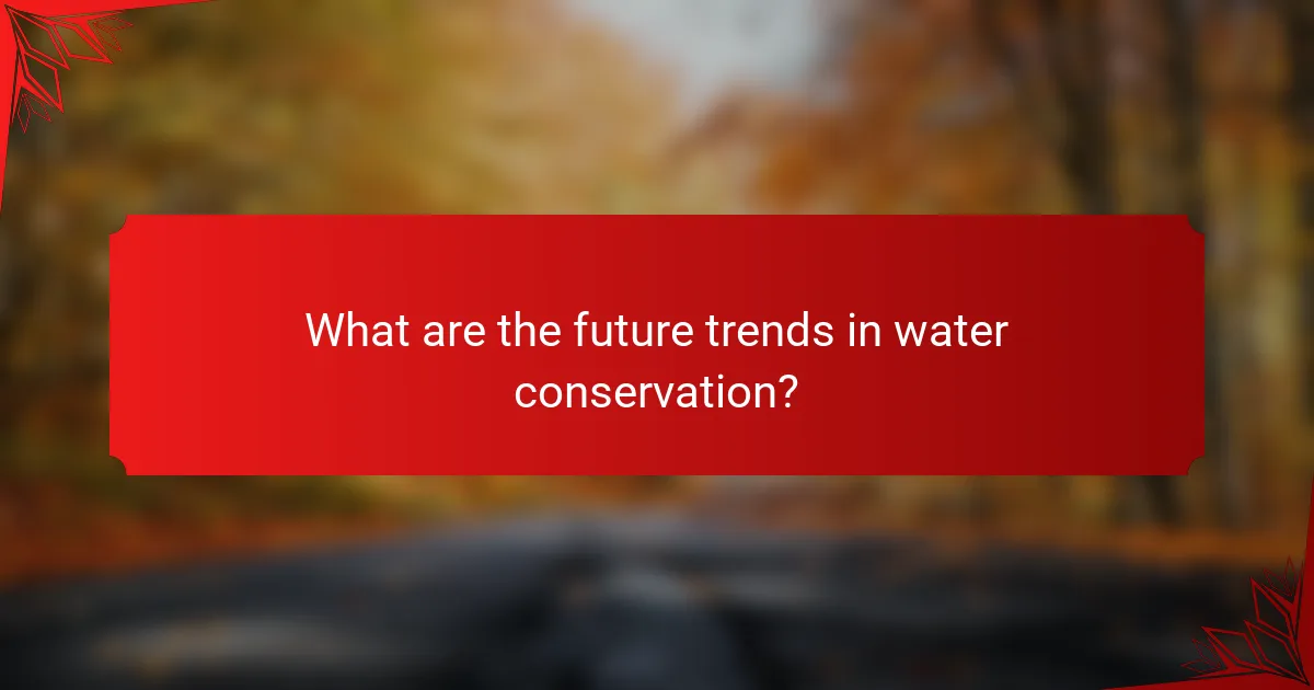What are the future trends in water conservation?