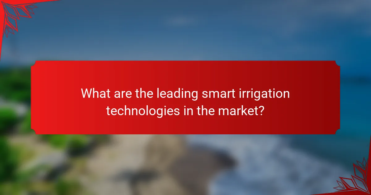 What are the leading smart irrigation technologies in the market?