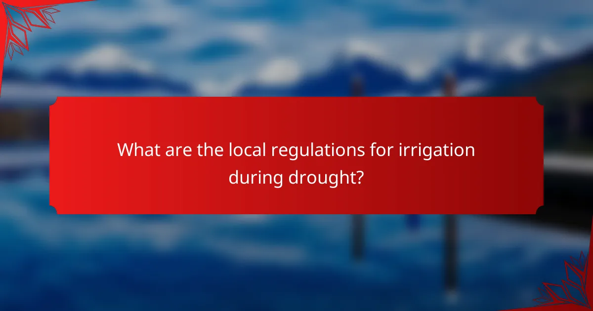 What are the local regulations for irrigation during drought?