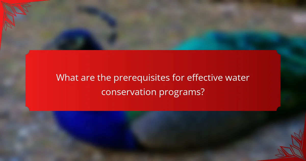 What are the prerequisites for effective water conservation programs?