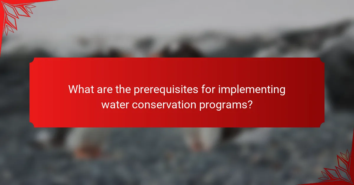 What are the prerequisites for implementing water conservation programs?