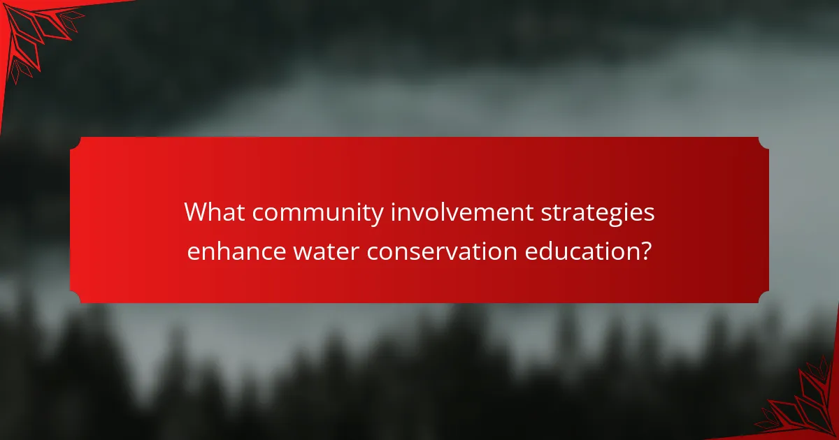 What community involvement strategies enhance water conservation education?