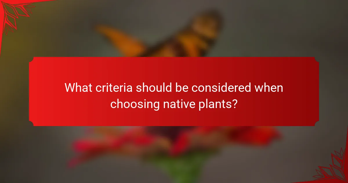 What criteria should be considered when choosing native plants?
