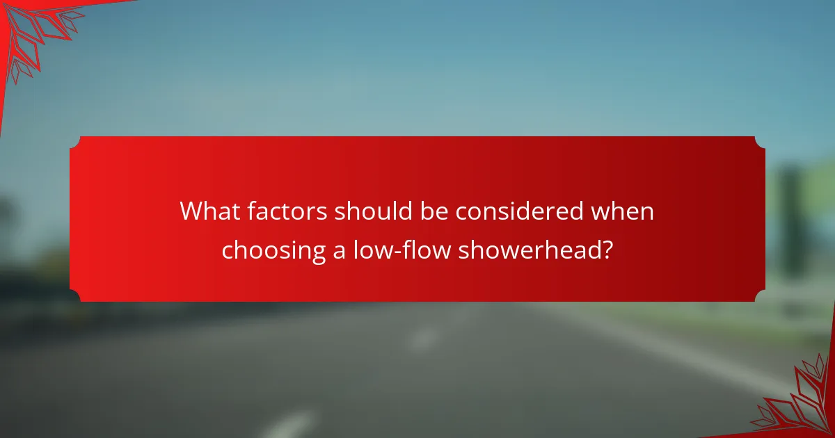 What factors should be considered when choosing a low-flow showerhead?