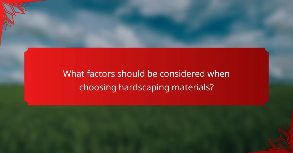 What factors should be considered when choosing hardscaping materials?