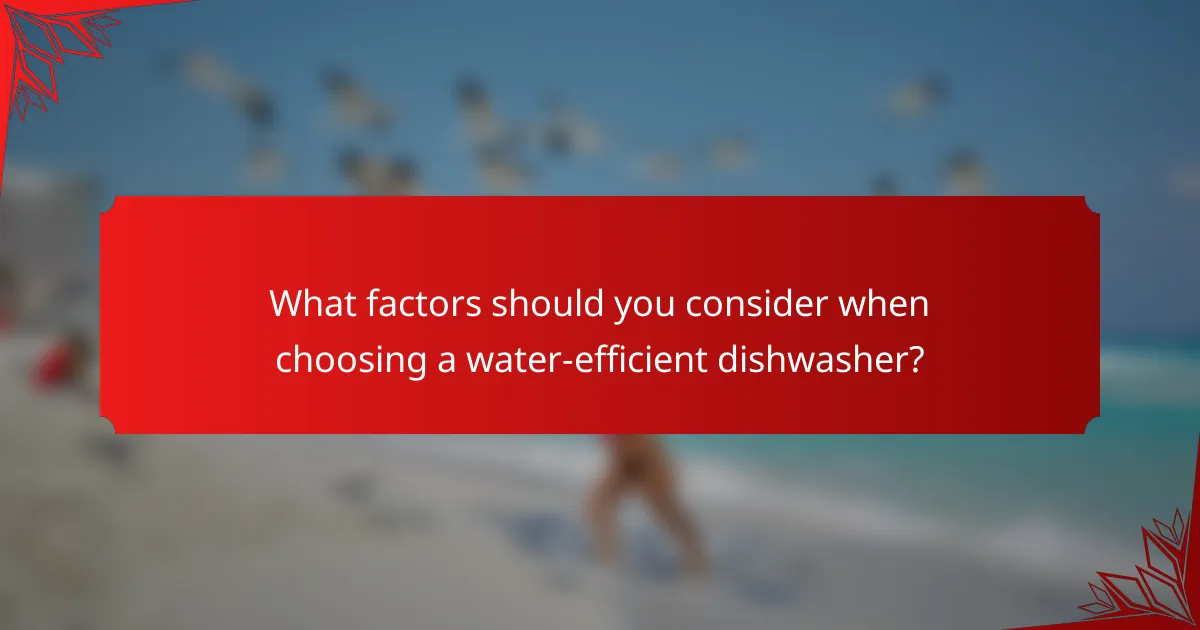 What factors should you consider when choosing a water-efficient dishwasher?