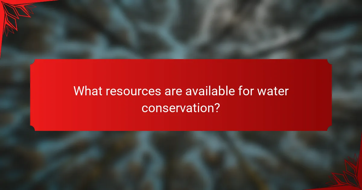What resources are available for water conservation?