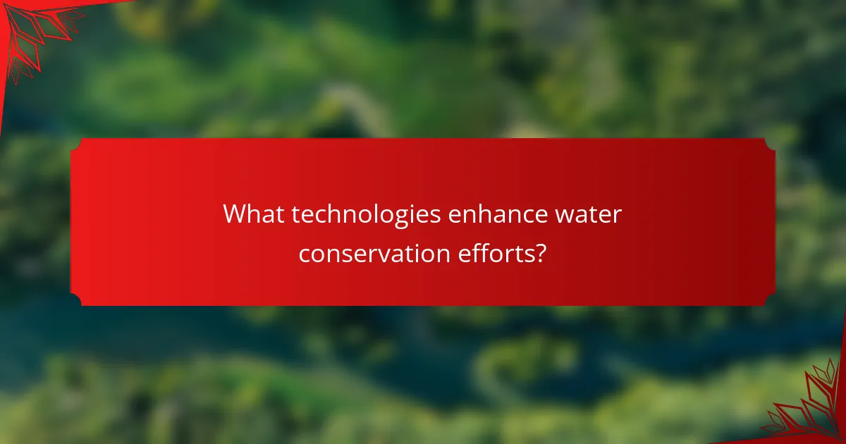 What technologies enhance water conservation efforts?