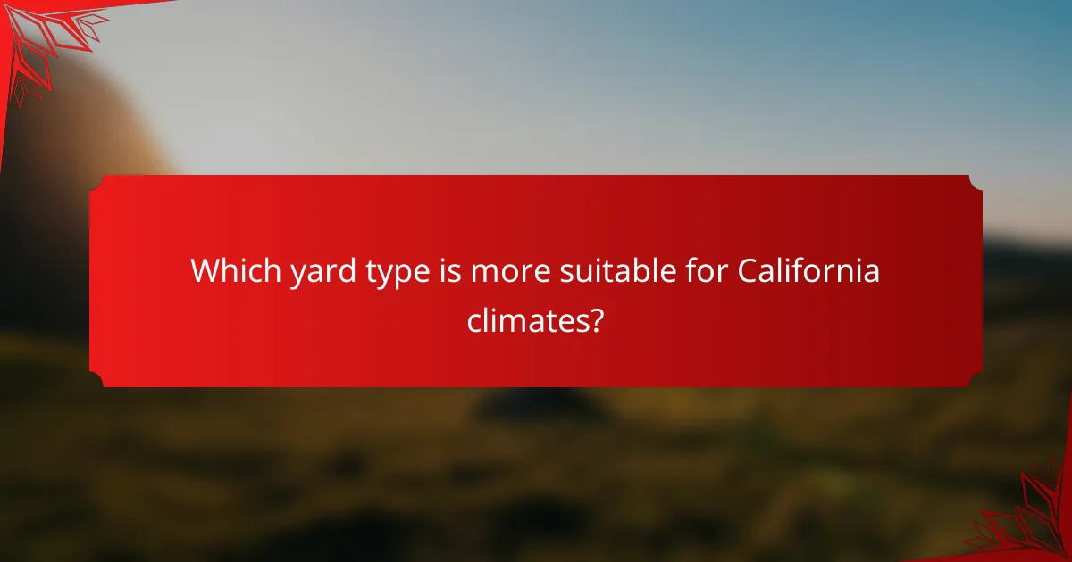 Which yard type is more suitable for California climates?